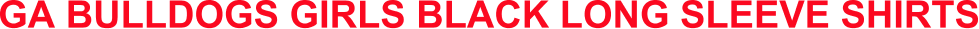 GA BULLDOGS GIRLS BLACK LONG SLEEVE SHIRTS