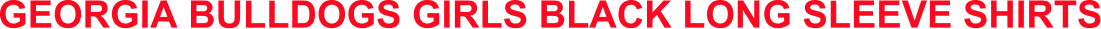GEORGIA BULLDOGS GIRLS BLACK LONG SLEEVE SHIRTS