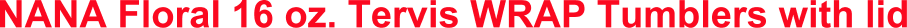 NANA Floral 16 oz. Tervis WRAP Tumblers with lid