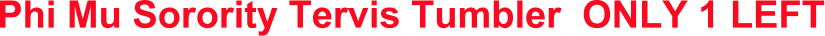 Phi Mu Sorority Tervis Tumbler ONLY 1 LEFT