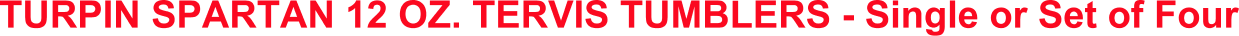 TURPIN SPARTAN 12 OZ. TERVIS TUMBLERS - Single or Set of Four